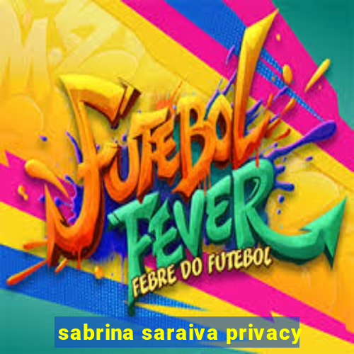 sabrina saraiva privacy